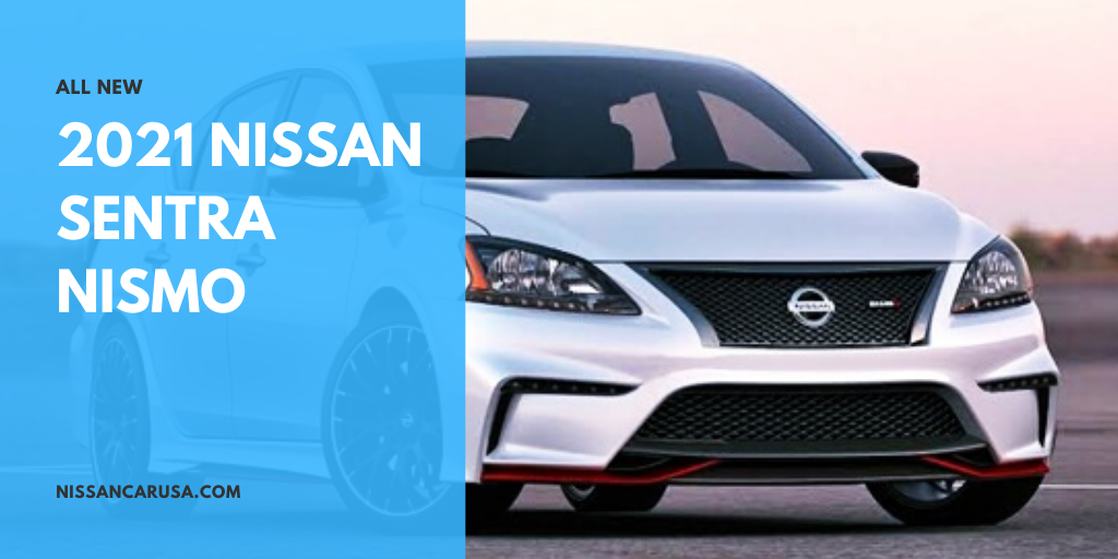 2021 Nissan Sentra Nismo Rumors Redesign Nissan Car Usa